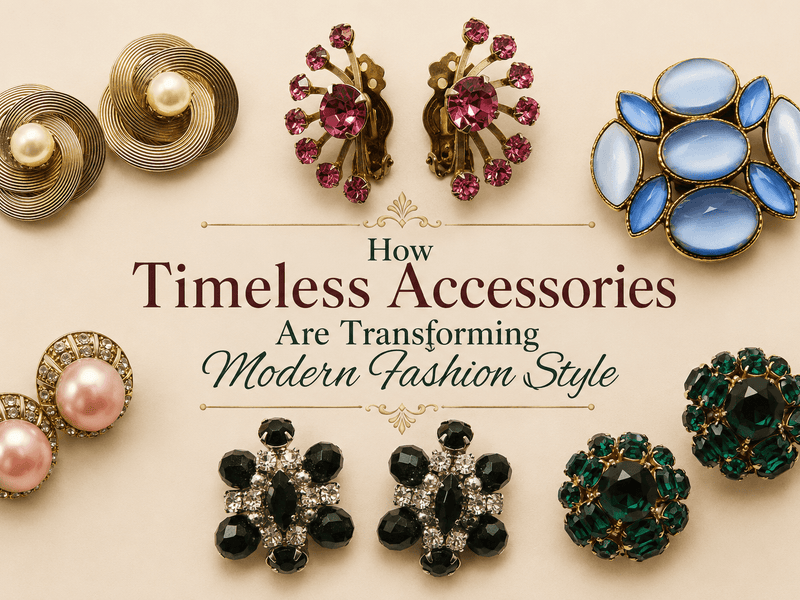 How Timeless Accessories Are Transforming Modern Fashion Style